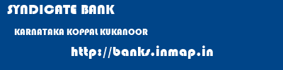 SYNDICATE BANK  KARNATAKA KOPPAL KUKANOOR   banks information 